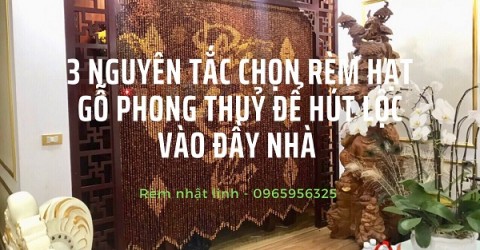 3 nguyên tắc chọn rèm hạt gỗ phong thủy để hút lộc vào đầy nhà