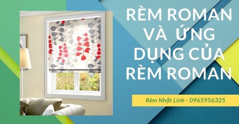 Rèm Roman và những ứng dụng của rèm Roman